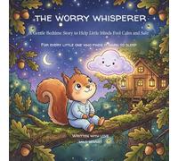 The Worry Whisperer: A Gentle Bedtime Story to Help Little Minds Feel Calm and Safe