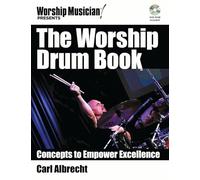 The Worship Drum Book: Concepts to Empower Excellence (Worship Musician Presents)