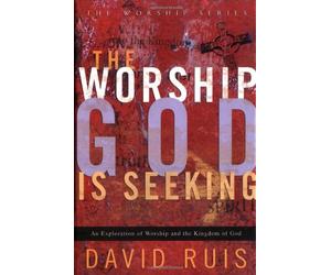 The Worship God Is Seeking (Worship (Gospel Light))