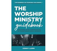 The Worship Ministry Guidebook: Engaging Your Congregation in Transformational Worship
