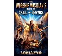 The Worship Musician's Guide to Skill and Service