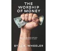 The Worship of Money: How to Release Control and Surrender to God