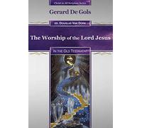 The Worship of the Lord Jesus in the Old Testament: 3 (Christ in All Scripture Series)