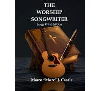 The Worship Songwriter (Large Print Edition): A Technology-Integrated Course in Writing, Recording, and Publishing Original Worship Music (Worship Songwriting Series)