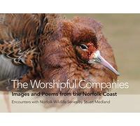 The Worshipful Companies: Images and Poems from the Norfolk Coast (Encounters with Norfolk Wildlife): 2