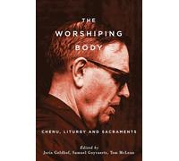 The Worshiping Body: Chenu, Liturgy and Sacraments