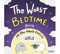 The Worst Bedtime Book in the Whole Entire World: A Seriously Silly Story for Kids (Worst World Works)
