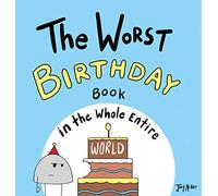 The Worst Birthday Book in the Whole Entire World: 1 (Entire World Books)