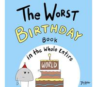 The Worst Birthday Book in the Whole Entire World: 1 (Entire World Books)