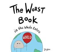 The Worst Book in the Whole Entire World: A Seriously Silly Story for Kids: 1 (Worst World Works)