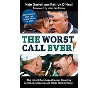The Worst Call Ever!: The Most Infamous Calls Ever Blown by Referees, Umpires, and Other Blind Officials