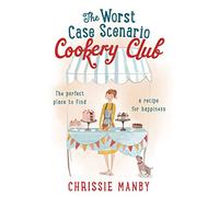 The Worst Case Scenario Cookery Club: the perfect laugh-out-loud romantic comedy