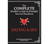 The Worst-Case Scenario Survival Handbook: Dating & Sex: The Complete Worst-Case Scenario Survival Handbook