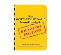 The Worst-Case Scenario Survival Handbook: Extreme Edition (Worst-Case Scenario Survival Handbooks)