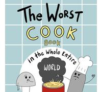 The Worst Cook Book in the Whole Entire World (Entire World Books)