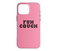 The Worst Cough Ever- Fuh Cough Funny Adult Humor Case for iPhone 16 Pro Max