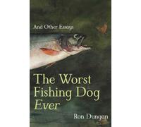 The Worst Fishing Dog Ever : And Other Essays