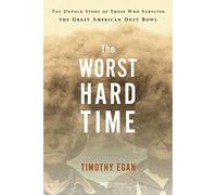 The Worst Hard Time: The Untold Story of Those Who Survived the Great American Dust Bowl