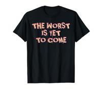 The Worst is Yet to Come. Climate Change Crises Society Value Graphic T-Shirt