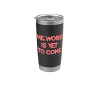 The Worst is Yet to Come. Society Climate Change Crises Stainless Steel Insulated Tumbler