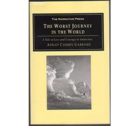 The Worst Journey in the World: A Tale of Loss and Courage in Antarctica