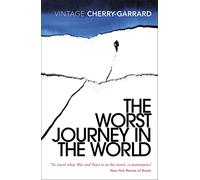 The Worst Journey in the World: Ranked number 1 in National Geographic's 100 Best Adventure Books of All Time