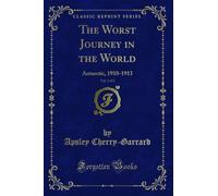 The Worst Journey in the World, Vol. 2 of 2: Antarctic, 1910-1913 (Classic Reprint)