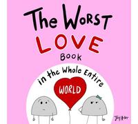 The Worst Love Book in the Whole Entire World: 1 (Entire World Books)