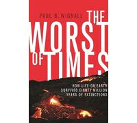 The Worst of Times: How Life on Earth Survived Eighty Million Years of Extinctions