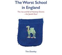 The Worst School in England: The rise and fall off Hackney Downs - the 'Jewish Eton' (0)
