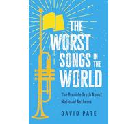The Worst Songs in the World: The Terrible Truth About National Anthems
