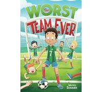 The Worst Team Ever: An Inspiring Soccer Chapter Book for Kids