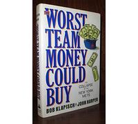 The Worst Team Money Could Buy: The Collapse of the New York Mets