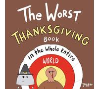 The Worst Thanksgiving Book in the Whole Entire World: 1 (Worst World Works™)