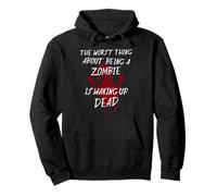 The Worst Thing About Being a Zombie Is Waking up Dead Pullover Hoodie
