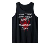 The Worst Thing About Being a Zombie is Waking up Dead Tank Top