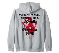 The Worst Thing About Being a Zombie Is Waking up Dead Zip Hoodie