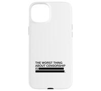 The Worst Thing About Censorship Is Case for iPhone 15 Plus