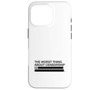 The Worst Thing About Censorship Is Case for iPhone 16 Pro