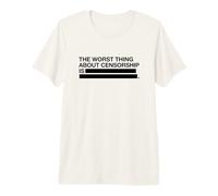 The Worst Thing About Censorship is (Censorship Statement) Premium T-Shirt