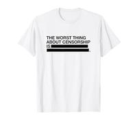 The Worst Thing About Censorship is (Censorship Statement) T-Shirt