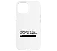 The Worst Thing About Censorship Is (Free Speech Graphic) Case for iPhone 15