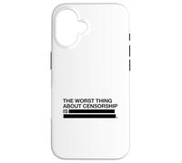 The Worst Thing About Censorship Is (Free Speech Graphic) Case for iPhone 16