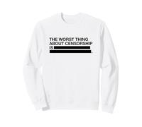 The Worst Thing About Censorship Is (Free Speech Graphic) Sweatshirt
