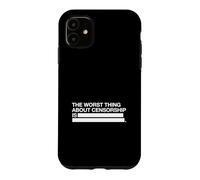 The Worst Thing About Censorship Is (Freedom Of Speech) Case for iPhone 11
