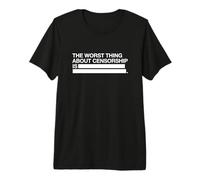 The Worst Thing About Censorship is (Freedom of Speech) Premium T-Shirt