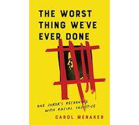 The Worst Thing We've Ever Done: One Juror's Reckoning with Racial Injustice