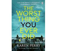 The Worst Thing You Ever Did: The gripping new thriller from Sunday Times bestselling author Karen Perry