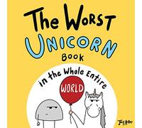 The Worst Unicorn Book in the Whole Entire World: 1 (Worst World Works™)