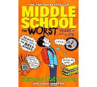 THE WORST YEARS OF MY LIFE MIDDLE SCHOOL, JAMES PATTERSON